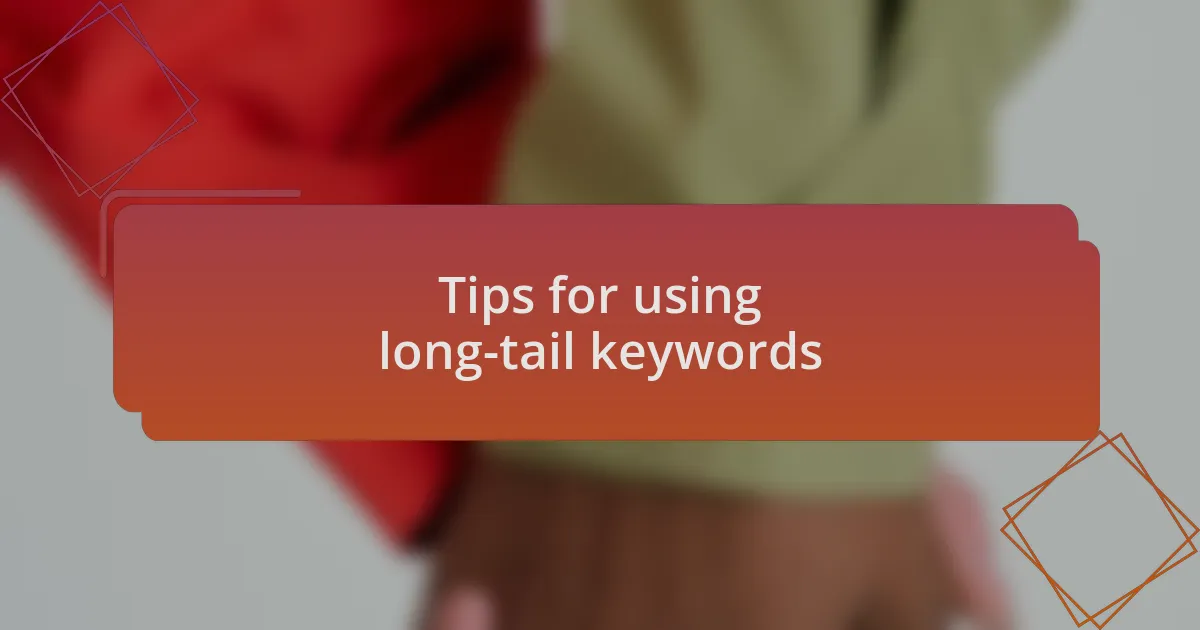 Tips for using long-tail keywords