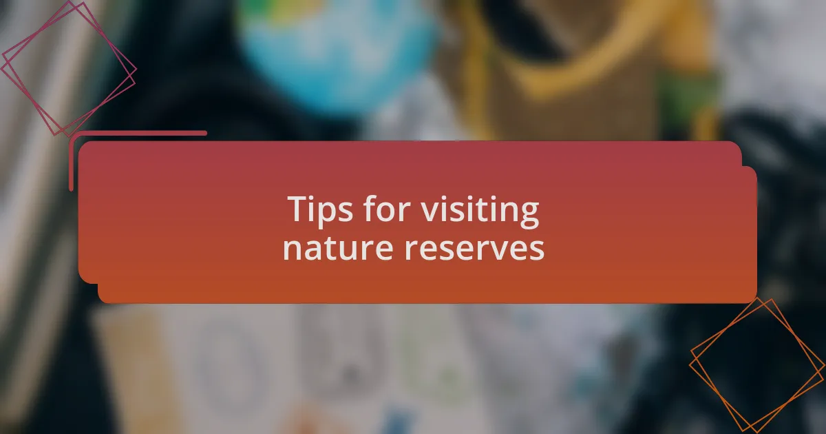 Tips for visiting nature reserves