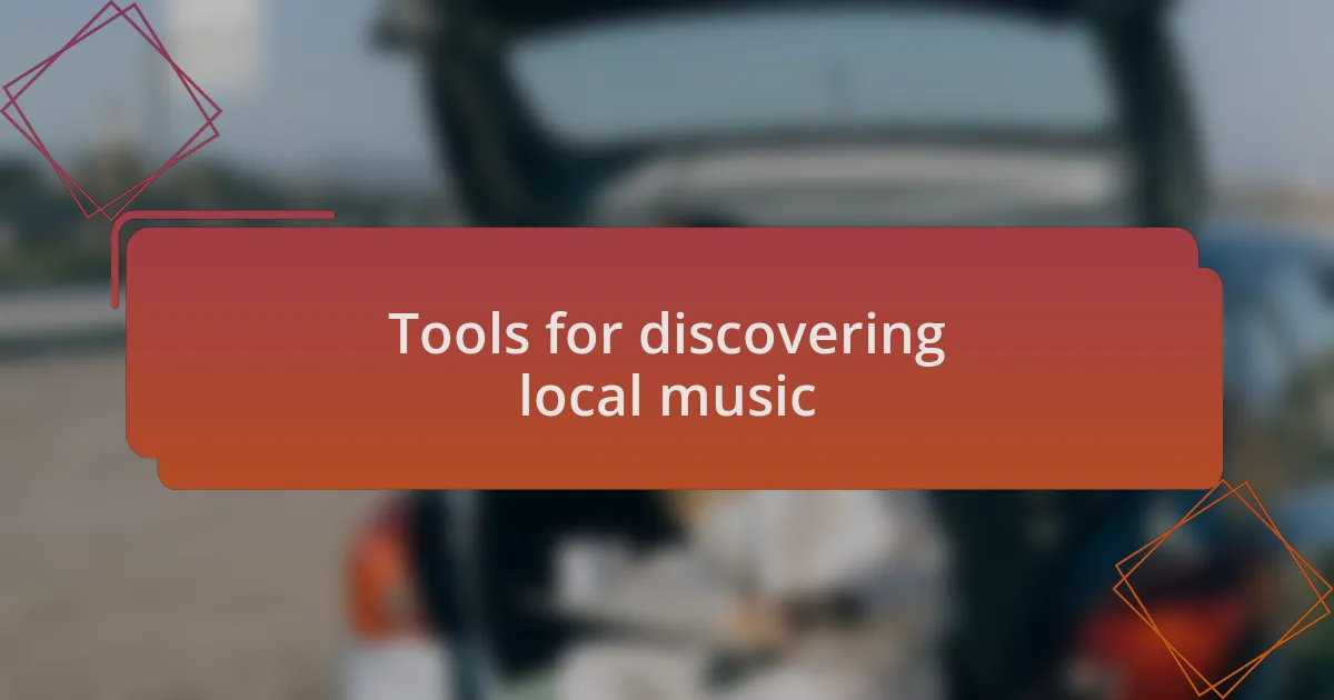 Tools for discovering local music