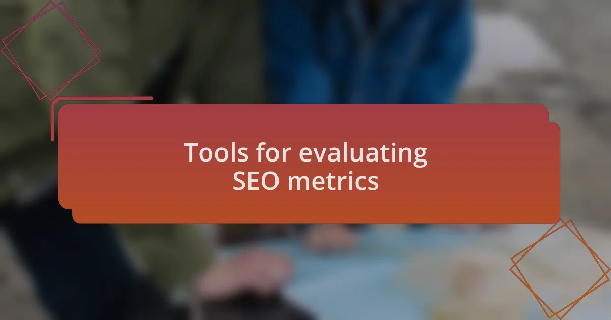 Tools for evaluating SEO metrics