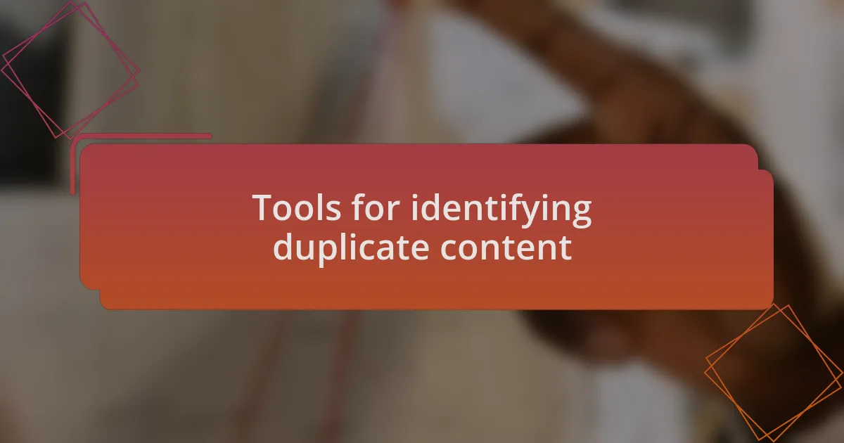 Tools for identifying duplicate content