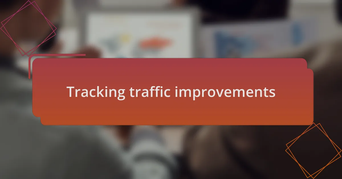 Tracking traffic improvements