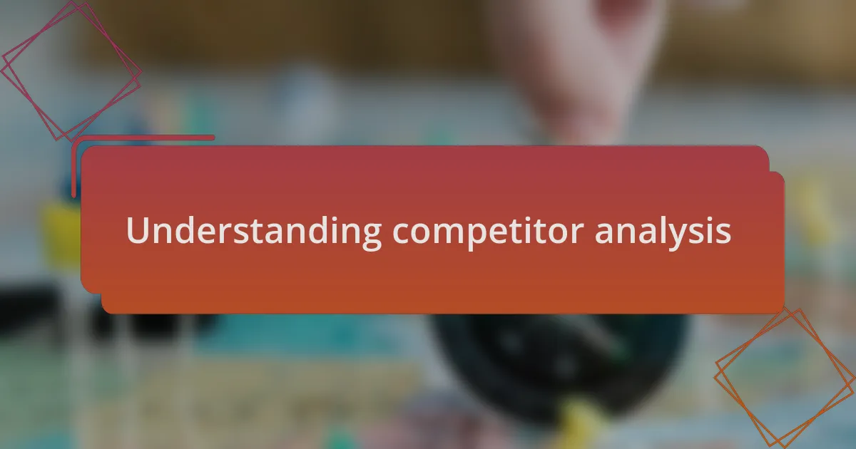 Understanding competitor analysis