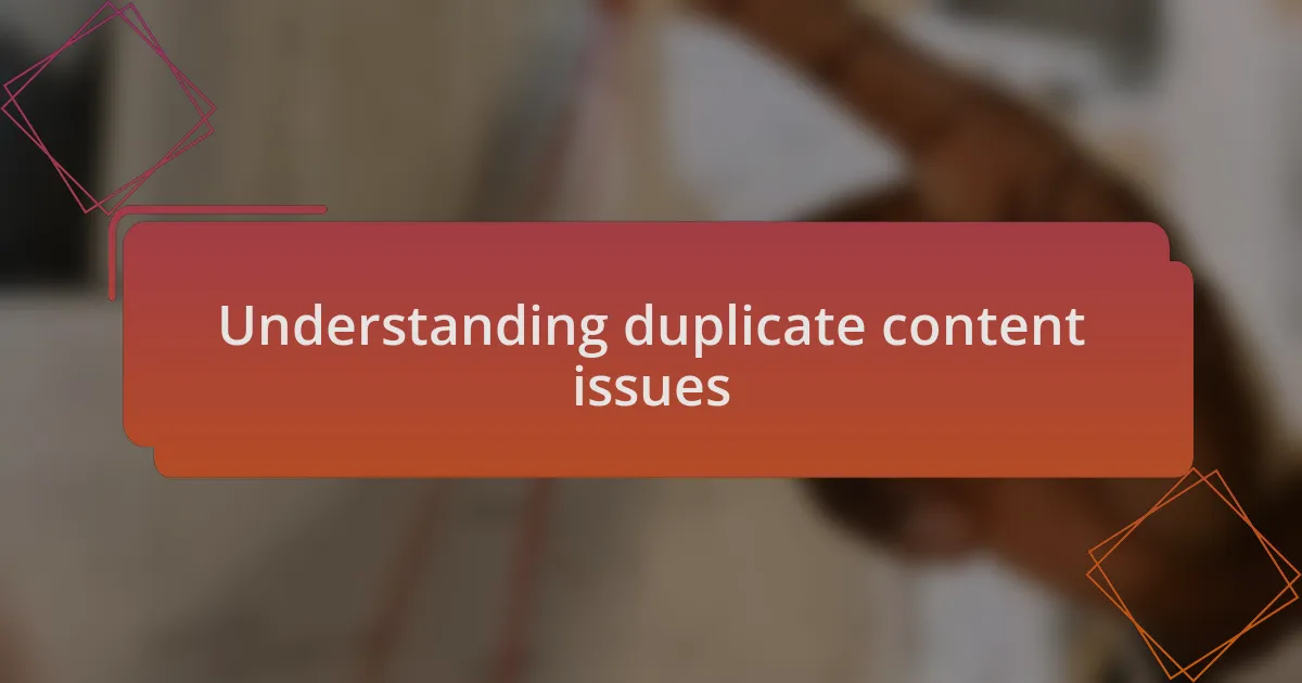 Understanding duplicate content issues