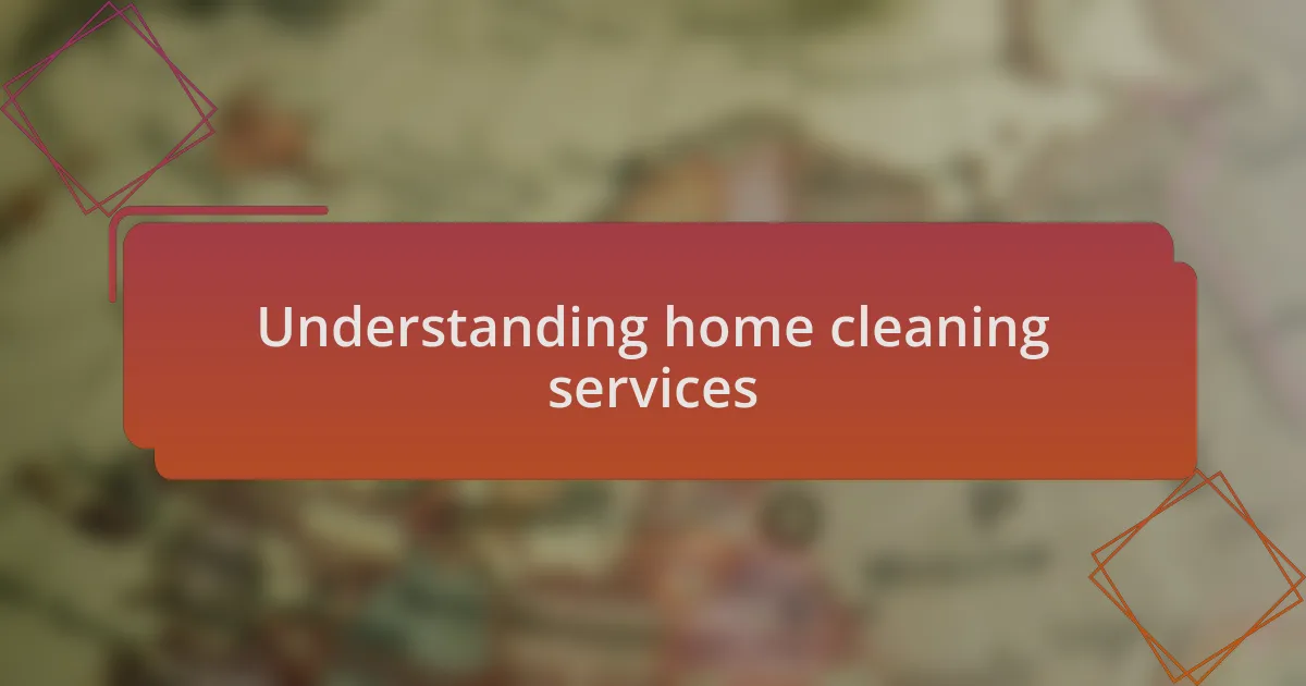 Understanding home cleaning services