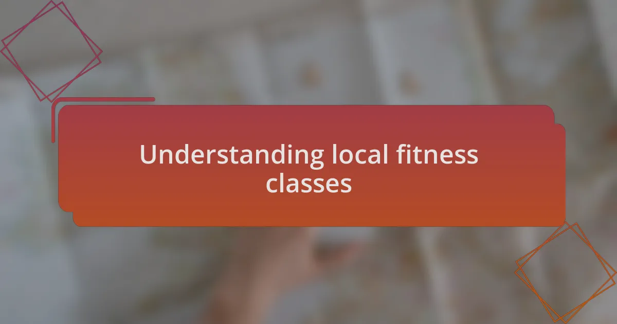 Understanding local fitness classes