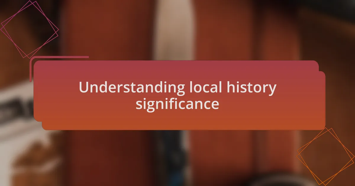 Understanding local history significance