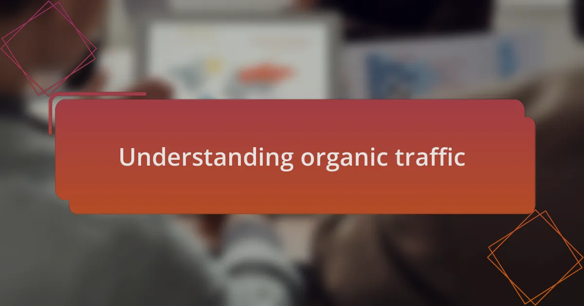Understanding organic traffic