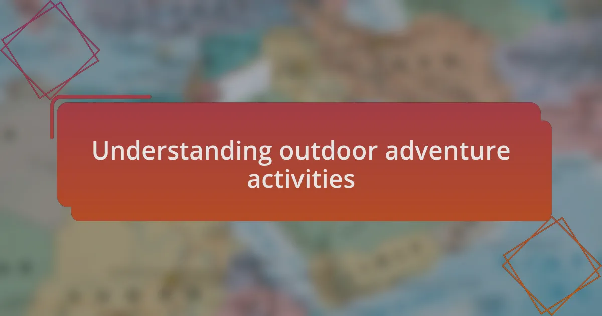 Understanding outdoor adventure activities