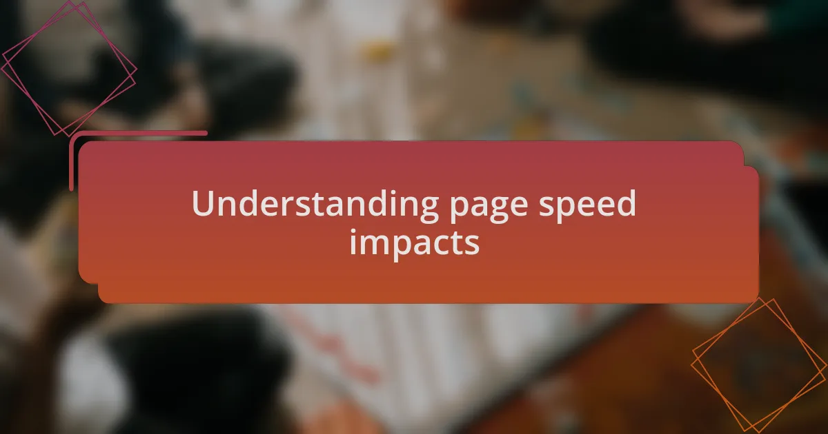 Understanding page speed impacts