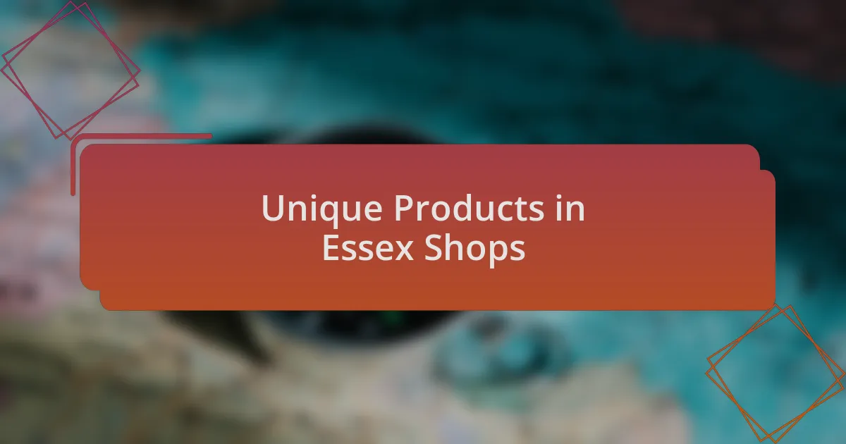 Unique Products in Essex Shops