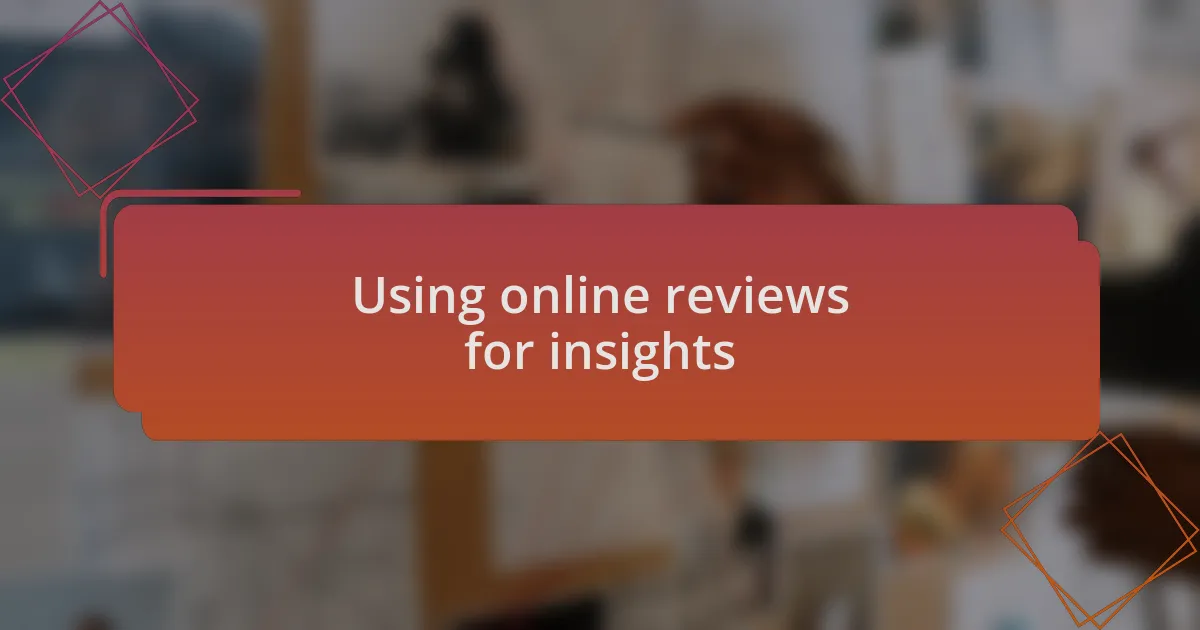 Using online reviews for insights
